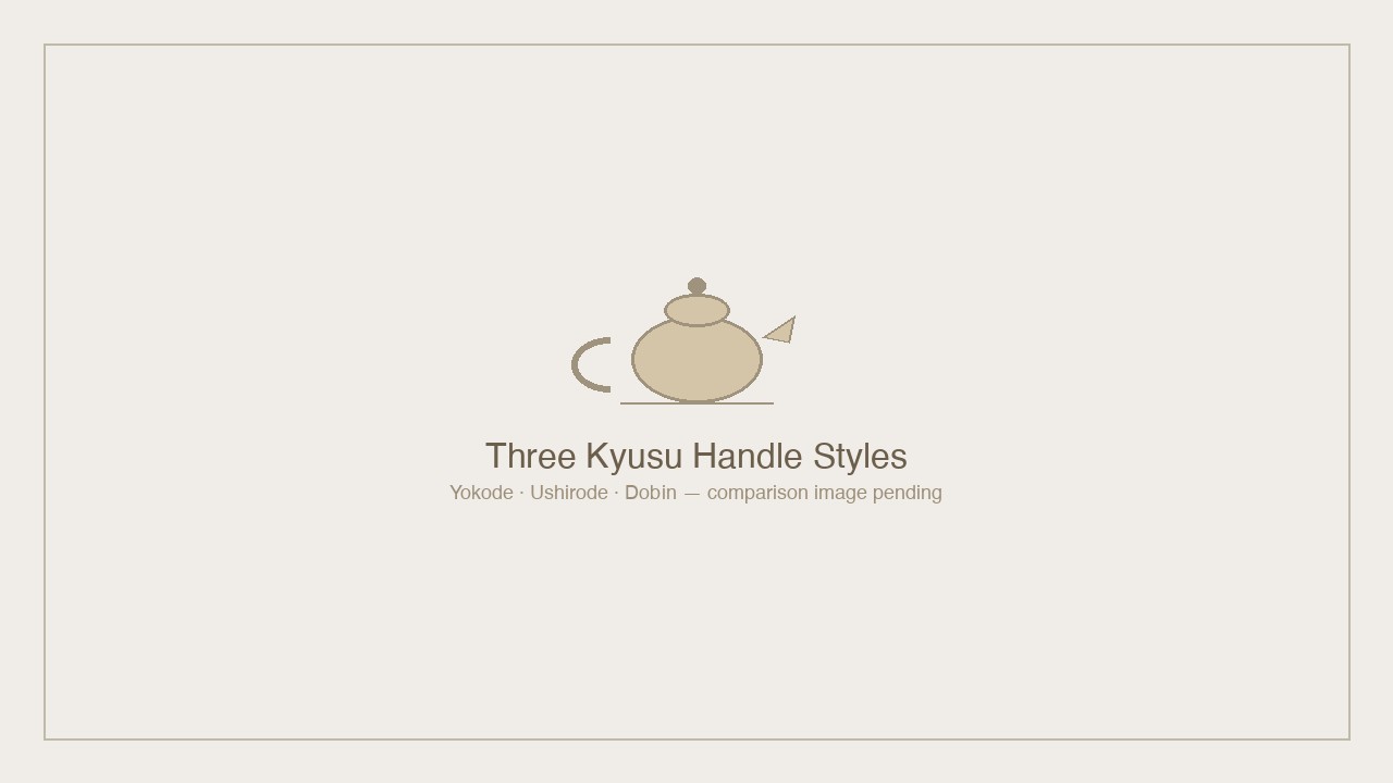 Kyusu handle styles: yokode, ushirode, and dobin